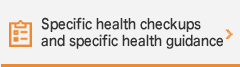 Specific health checkups and specific health guidance