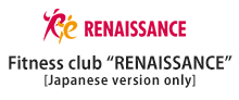 Fitness club “RENAISSANCE”[Japanese version only]