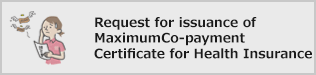 Request for issuance of MaximumCo-payment Certificate for Health Insurance