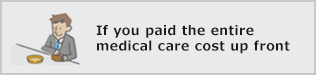 If you paid the entire
medical care cost up front